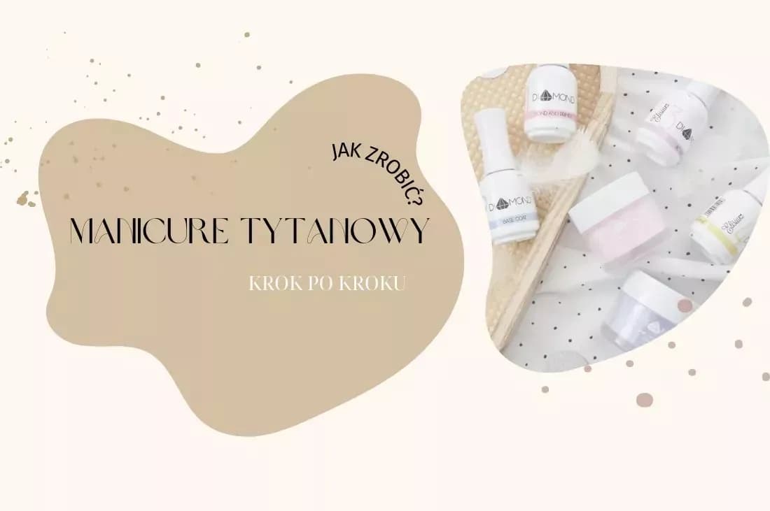 Jak zrobić paznokcie tytanowe - uniknij najczęstszych błędów w manicure